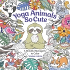 Yoga Animals So Cute: A Mindful Menagerie to Color Cover Image