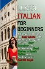 Learn Italian for Beginners: A Complete Workbook for Busy Adults with Essential Enjoyable Lessons, Easy Exercises, and Entertaining Short Stories t Cover Image