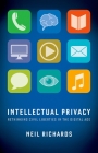 Intellectual Privacy: Rethinking Civil Liberties in the Digital Age By Neil Richards Cover Image