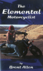 The Elemental Motorcyclist By Brent Allen Cover Image