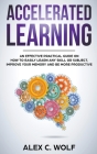 Accelerated Learning: An Effective Practical Guide on How to Easily Learn Any Skill or Subject, Improve Your Memory, and Be More Productive Cover Image