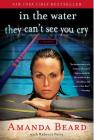 In the Water They Can't See You Cry: A Memoir By Amanda Beard, Rebecca Paley Cover Image
