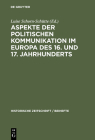 Aspekte der politischen Kommunikation im Europa des 16. und 17. Jahrhunderts (Historische Zeitschrift / Beihefte #39) Cover Image