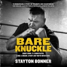 Bare Knuckle Lib/E: Bobby Gunn, 71-0 Undefeated. a Dad. a Dream. a Fight Like You've Never Seen. Cover Image