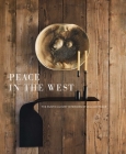 Peace in the West: The Rustic Luxury Interiors of William Peace By Willam Peace, Suzanna C. Hamilton (Contributions by), Arthur M. Blank (Foreword by), James Clear (Afterword by) Cover Image