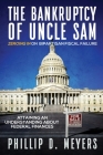 The Bankruptcy of Uncle Sam: Zeroing In On Bipartisan Fiscal Failure By Phillip D. Meyers Cover Image