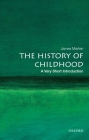 The History of Childhood: A Very Short Introduction (Very Short Introductions) By James Marten Cover Image