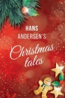 Hans Andersen's Christmas tales: Fairy Tales: The Snow Queen; The Fir-Tree; The Snow Man; The Little Match Girl (Holiday Adventures) Cover Image