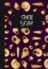 Shell Yeah!: A Seashell Collector's Log Book: Record Your Beach Visits & Sea Shell Collection Finds: Great Gift For Conchologists & Cover Image