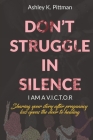 Don't Struggle in Silence- I am a V.I.C.T.O.R: Sharing your story after pregnancy loss opens the door to healing By Caressa Rezsonya, Carrita Flie, Detarsha Davis Cover Image