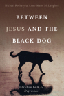 Between Jesus and the Black Dog By Michael Rothery, Anne-Marie McLaughlin Cover Image