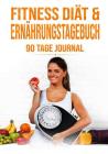 90 Tage Diät Fitness & Ernährungstagebuch: Abnehmtagebuch Zum Ausfüllen/Habit Tracker By Michael S Cover Image