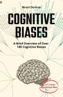 COGNITIVE BIASES - A Brief Overview of Over 160 Cognitive Biases: + Bonus Chapter: Algorithmic Bias Cover Image