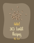 Hello! 365 Lentil Recipes: Best Lentil Cookbook Ever For Beginners [Vegan Curry Cookbook, Cabbage Soup Recipe, Homemade Sausage Cookbook, Vegetar By Fruit Cover Image