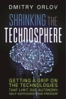 Shrinking the Technosphere: Getting a Grip on Technologies That Limit Our Autonomy, Self-Sufficiency and Freedom Cover Image