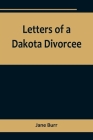 Letters of a Dakota Divorcee By Jane Burr Cover Image