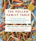 The Pollan Family Table: The Best Recipes and Kitchen Wisdom for Delicious, Healthy Family Meals Cover Image