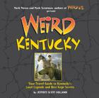 Weird Kentucky: Your Travel Guide to Kentucky's Local Legends and Best Kept Secrets By Jeffrey Scott Holland, Mark Moran (Foreword by), Mark Sceurman (Foreword by) Cover Image
