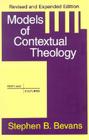 Models of Contextual Theology (Faith and Cultures Series) By Stephen B. Bevans, Robert J. Schreiter (Foreword by) Cover Image
