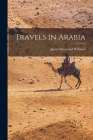 Travels in Arabia By Wellsted James Raymond Cover Image