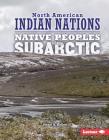 Native Peoples of the Subarctic (North American Indian Nations) By Stuart A. Kallen Cover Image