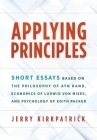 Applying Principles: Short Essays Based on the Philosophy of Ayn Rand, Economics of Ludwig von Mises, and Psychology of Edith Packer By Jerry Kirkpatrick Cover Image