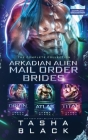 Arkadian Alien Mail Order Brides: The Complete Collection By Tasha Black Cover Image