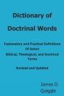 Dictionary of Doctrinal Words: Explanatory and Practical Definitions Of Select Biblical, Theological, and Doctrinal Terms By James D. Quiggle Cover Image