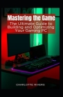 Mastering the Game: The Ultimate Guide to Building and Optimising Your Gaming PC Cover Image