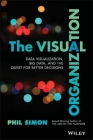 The Visual Organization: Data Visualization, Big Data, and the Quest for Better Decisions (Wiley and SAS Business) By Phil Simon Cover Image