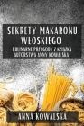 Sekrety Makaronu Wloskiego: Kulinarne Przygody z Książką Autorstwa Anny Kowalska By Anna Kowalska Cover Image