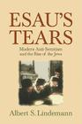 Esau's Tears: Modern Anti-Semitism and the Rise of the Jews By Albert S. Lindemann Cover Image