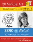 So You Thought You Couldn't Draw?: Draw 101 Home Study Course Workbook: Level 101 (30 Minute Art Series #1) By Sandra McFall Angelo Cover Image