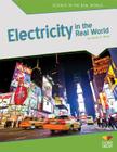 Electricity in the Real World (Science in the Real World) By Sarah E. Ward Cover Image