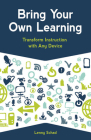 Bring Your Own Learning: Transform Instruction with Any Device By Lenny Schad Cover Image