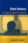 Client Violence in Social Work Practice: Prevention, Intervention, and Research Cover Image
