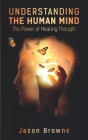 Understanding the Human Mind: The Power of Healing Thought Cover Image