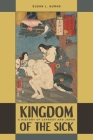 Kingdom of the Sick: A History of Leprosy and Japan Cover Image