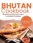 Bhutan Cookbook: Whispers of Bhutan's Table: A Culinary Passage Cover Image