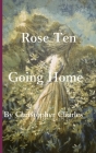 Rose Ten: Going Home By Christopher Charles Cover Image