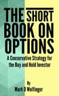 The Short Book on Options: A Conservative Strategy for the Buy and Hold Investor By Mark D. Wolfinger Cover Image