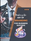 Mastering the Art of Branding for Business Success (Course) Cover Image