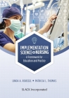 Implementation Science in Nursing: A Framework for Education and Practice By Linda Roussel, PhD, RN, CNL, CCRN, Patricia Thomas, PhD, RN, FACHE, NEA-BC Cover Image