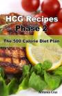 Hcg Recipes Phase 2: The 500 Calorie Diet Plan By Antonia Cruz Cover Image