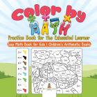 Color by Math Practice Book for the Exhausted Learner - Easy Math Book for Kids Children's Arithmetic Books Cover Image