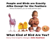 People And Birds Are Exactly Alike Except For The Feathers: What Kind of Bird Are You? By John Kaufman Cover Image