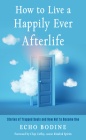 How to Live a Happily Ever Afterlife: Stories of Trapped Souls and How Not to Become One Cover Image