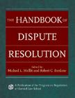 The Handbook of Dispute Resolution By Michael L. Moffitt (Editor), Robert C. Bordone (Editor) Cover Image