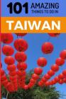 101 Amazing Things to Do in Taiwan: Taiwan Travel Guide Cover Image