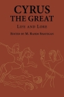 Cyrus the Great: Life and Lore (Ilex #21) By M. Rahim Shayegan (Editor) Cover Image
